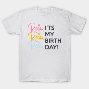 Relax it's my Birthday T-Shirt